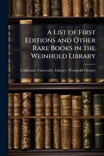 Cover image for A List of First Editions and Other Rare Books in the Weinhold Library