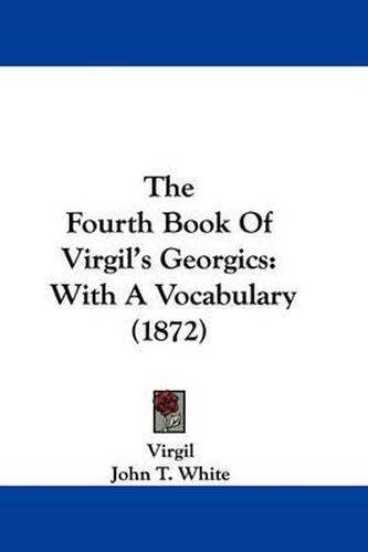 The Fourth Book of Virgil's Georgics: With a Vocabulary (1872)