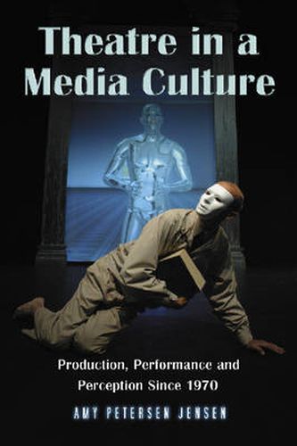 Cover image for Theatre in a Media Culture: Production, Performance and Perception Since 1970