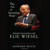 Cover image for The Art of Inventing Hope Lib/E: Intimate Conversations with Elie Wiesel