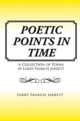 Cover image for Poetic Points In Time: A Collection of Poems by Leroy Francis Jarrett