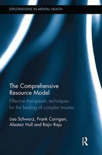 Cover image for The Comprehensive Resource Model: Effective therapeutic techniques for the healing of complex trauma