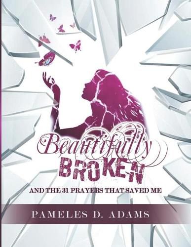 Cover image for Beautifully Broken: and the 31 Prayers that Saved Me