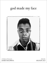 Cover image for God Made My Face: A Collective Portrait of James Baldwin