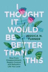 Cover image for I Thought It Would Be Better Than This