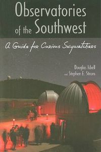 Cover image for Observatories of the Southwest: A Guide for Curious Skywatchers