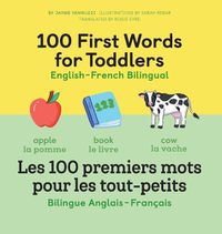 Cover image for 100 First Words for Toddlers: English-French Bilingual: Les 100 Premiers Mots Pour Les Tout-Petits: Bilingue Anglais - Francais