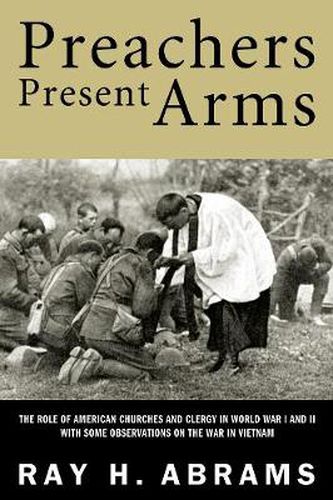 Cover image for Preachers Present Arms: The Role of the American Churches and Clergy in World War I and II with Some Observations on the War in Vietnam