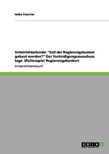 Cover image for Unterrichtsstunde: Soll der Regierungsbunker gebaut werden? Der Verteidigungsausschuss tagt. (Rollenspiel Regierungsbunker)