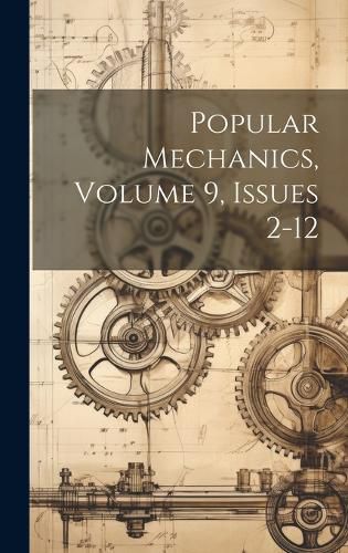 Cover image for Popular Mechanics, Volume 9, Issues 2-12