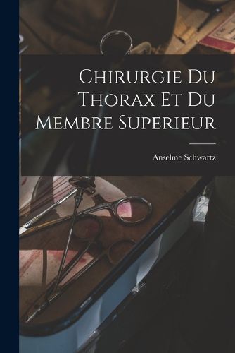 Cover image for Chirurgie Du Thorax Et Du Membre Superieur