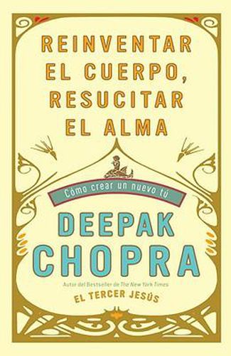 Cover image for Reinventar el cuerpo, resucitar el alma: Como crear un nuevo tu / Reinventing th e Body, Resurrecting the Soul: How to Create a New You