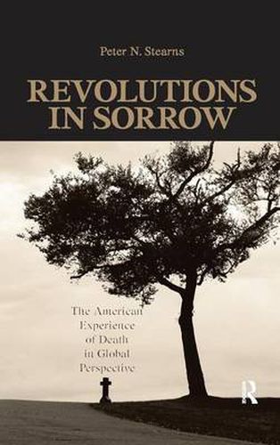 Cover image for Revolutions in Sorrow: The American Experience of Death in Global Perspective