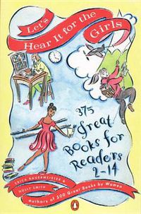 Cover image for Let's Hear It for the Girls: 375 Great Books for Readers 2-14