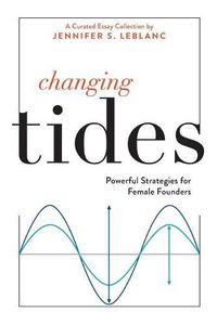 Cover image for Changing Tides: Powerful Strategies for Female Founders