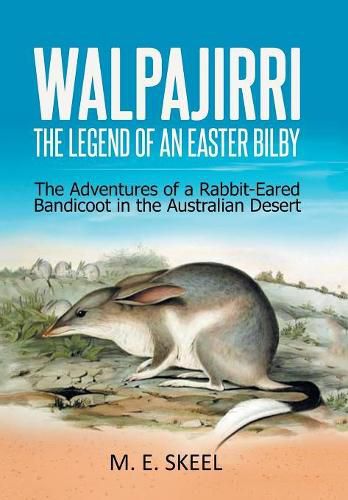 Cover image for Walpajirri: the Legend of an Easter Bilby: The Adventures of a Rabbit-Eared Bandicoot in the Australian Desert