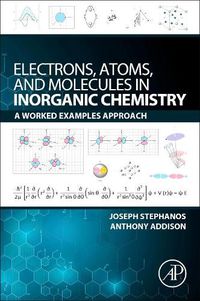 Cover image for Electrons, Atoms, and Molecules in Inorganic Chemistry: A Worked Examples Approach