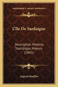 Cover image for L'Ile de Sardaigne: Description Histoire, Statistique, Moeurs (1865)