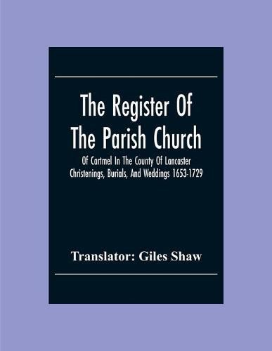 Cover image for The Register Of The Parish Church Of Cartmel In The County Of Lancaster Christenings, Burials, And Weddings 1653-1729