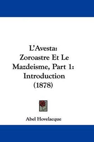 Cover image for L'Avesta: Zoroastre Et Le Mazdeisme, Part 1: Introduction (1878)