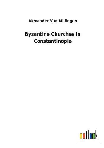 Cover image for Byzantine Churches in Constantinople