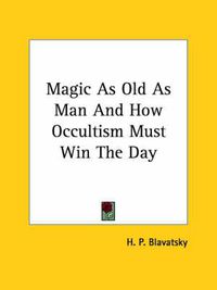 Cover image for Magic as Old as Man and How Occultism Must Win the Day