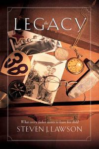 Cover image for The Legacy: Ten Core Values Every Father Must Leave His Child