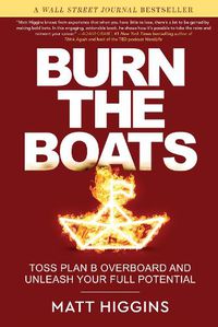 Cover image for Burn the Boats: Toss Plan B Overboard and Unleash Your Full Potential