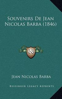 Cover image for Souvenirs de Jean Nicolas Barba (1846)