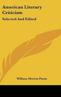 Cover image for American Literary Criticism: Selected and Edited