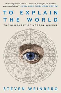 Cover image for To Explain the World: The Discovery of Modern Science