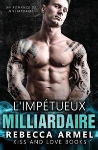 Cover image for L'impetueux milliardaire: Un Romance de milliardaire