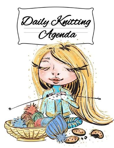 Cover image for Daily Knitting Agenda: Personal Knitting Planner For Inspiration & Motivation (4 Months, 120 Days)