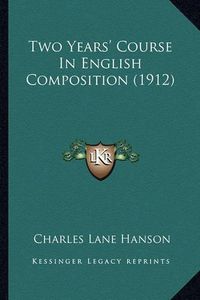 Cover image for Two Years' Course in English Composition (1912)
