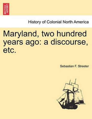 Cover image for Maryland, Two Hundred Years Ago: A Discourse, Etc.