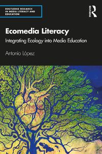 Cover image for Ecomedia Literacy: Integrating Ecology into Media Education