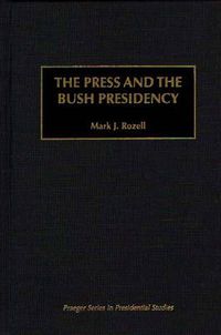 Cover image for The Press and the Bush Presidency