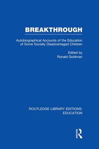 Cover image for Breakthrough (RLE Edu M): Autobiographical Accounts of the Education of Some Socially Disadvantaged Children