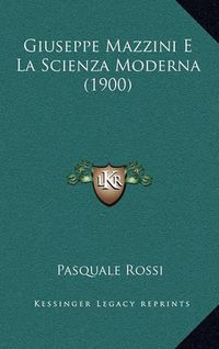 Cover image for Giuseppe Mazzini E La Scienza Moderna (1900)