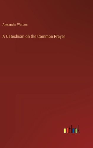 A Catechism on the Common Prayer