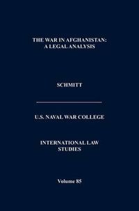 Cover image for The War in Afghanistan: A Legal Analysis (International Law Studies. Volume 85)