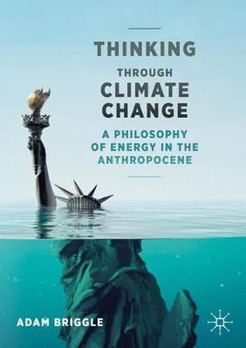 Cover image for Thinking Through Climate Change: A Philosophy of Energy in the Anthropocene