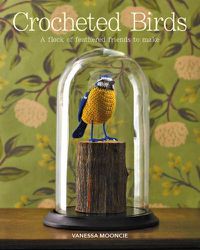Cover image for Crocheted Birds: A Flock of Feathered Friends to Make
