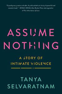 Cover image for Assume Nothing: A Story of Intimate Violence