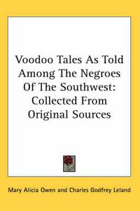 Cover image for Voodoo Tales as Told Among the Negroes of the Southwest: Collected from Original Sources