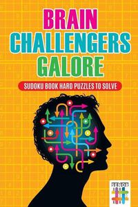 Cover image for Brain Challengers Galore Sudoku Book Hard Puzzles to Solve