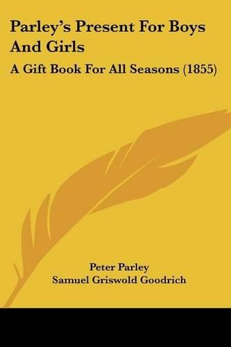 Cover image for Parley's Present For Boys And Girls: A Gift Book For All Seasons (1855)