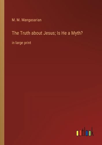 Cover image for The Truth about Jesus; Is He a Myth?