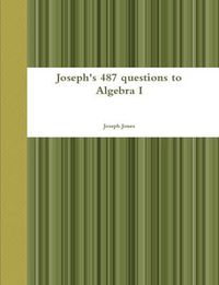 Cover image for Joseph's 487 Questions to Algebra I