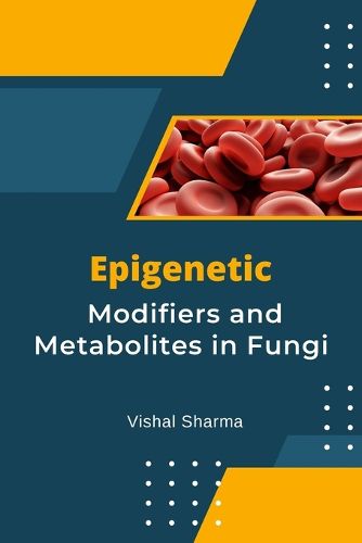 Cover image for Epigenetic Modifiers and Metabolites in Fungi